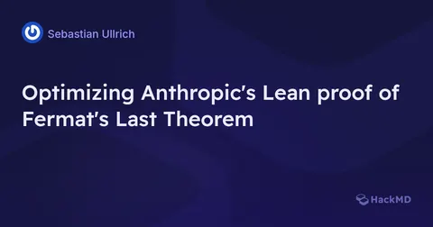 Optimizing Anthropic's Lean proof of Fermat's Last Theorem - HackMD